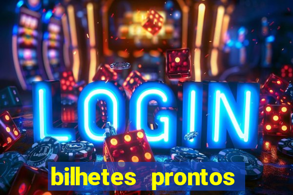 bilhetes prontos para hoje